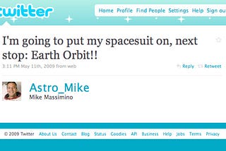 Astro_Mike tweeted May 11th 2009: “I’m going to put my spacesuit on, next stop: Earth Orbit!!”