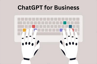 The Power of ChatGPT For Businesses