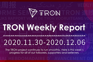 TRON Weekly Report 11.30–12.06 International Version 🌎 🌍 🌏