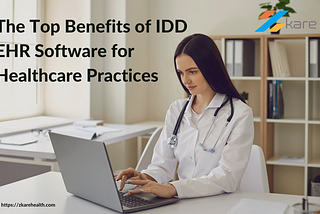 The Top Benefits of IDD EHR Software for Healthcare Practices