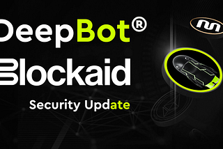 DeepBot & Blockaid Security Update