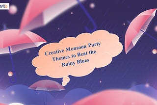 5 Creative Monsoon Party Themes to Beat the Rainy Blues