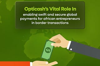 Opticash: Bridging the Gap for Remote Work in Nigeria, Enabling International Direct Payments to…