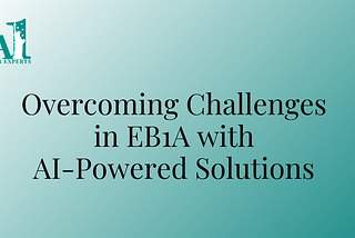 Revolutionizing EB-1A Applications: Overcome Challenges with AI-Powered Solutions