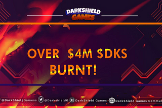 Darkshield Games Completes Second $DKS token burn: Over $4m worth of $DKS Burnt!