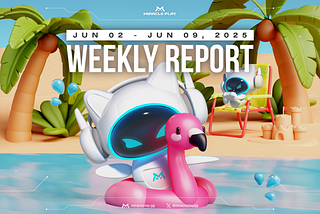 Miracle Play Weekly Report | 06.02–06.09