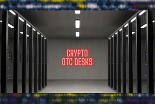 CRYPTO OTC / TRADING DESKS