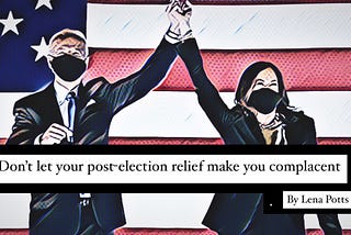 Don’t let your post-election relief make you complacent