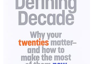 The Defining Decade: Why Your Twenties Matter — And How to Make the Most of Them Now