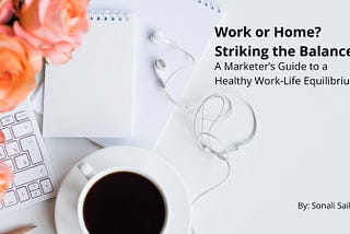 Work or Home? Striking the Balance