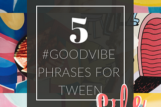 5 Healthy Phrases for Tween Girls