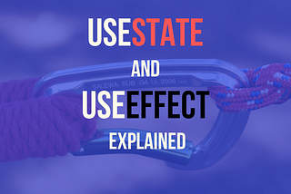 useState and useEffect explained