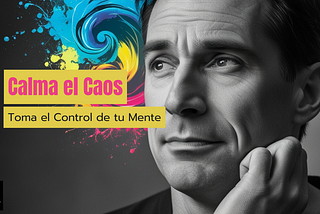 Calma el Caos: Toma el Control de tu Mente