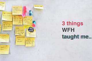 3 things ‘WFH’​ taught me