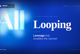 AllDefi Research | Looping: Leverage That Amplifies the Spread