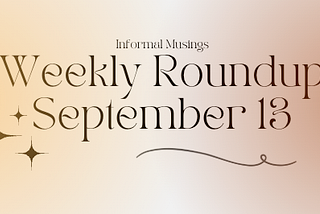 Weekly Roundup — September 13
