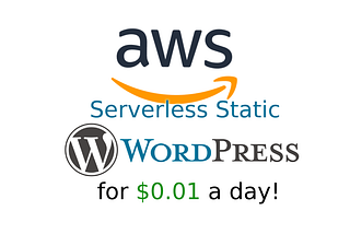 Serverless Static Wordpress on AWS for $0.01 a day — TechToSpeech