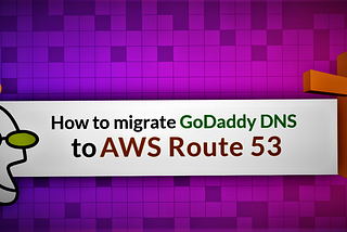 Migrate GoDaddy DNS to AWS Route 53