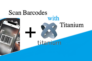 Scan Barcodes with Titanium.