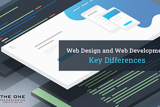 Web Design and Web Development — Key Differences