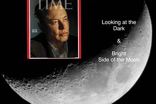 The Dark Side of the Moon: Time 2021 Person of the Year — Elon Musk in a Balanced Light