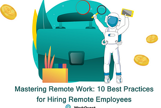 Mastering Remote Work: 10 Best Practices for Hiring Remote Employees