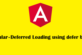 Angular —  Deferred Loading using defer block — What you need to know