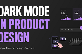 Dark Mode in product design Google Material Design overview