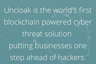 Uncloak Eliminating The Threat Of Cyber Security Through The Blockchain Technology
