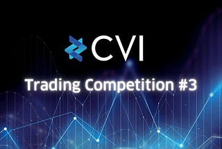 Announcing the Third CVI Trading Competition: Bigger Rewards, More Winners!