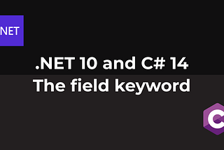 .NET 10 and C# 14 — The field keyword