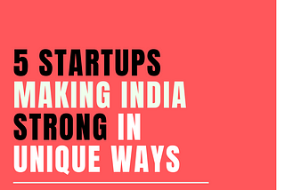 5 Startups Creating an Impact by Addressing Unique Issues