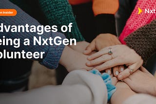 Advantages of being a NxtGen volunteer