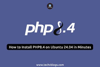 How to Install PHP8.4 on Ubuntu 24.04 in Minutes — Complete Guide