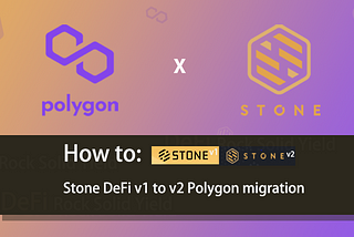 How to: Stone DeFi V1 to V2 Polygon Migration