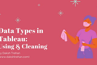 Data Types in Tableau: Using & Cleaning; A Road to Tableau Desktop Specialist Certification