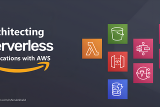 Architecting Serverless Applications with AWS