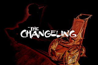 The Changeling: One of the Scariest Movies I’ve Ever Seen