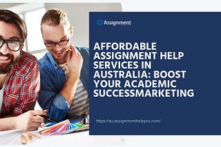 Affordable Assignment Help Services in Australia: Boost Your Academic Success
