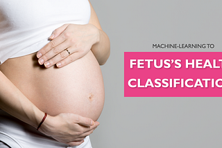 Classification algorithm model to determine a fetus’s health