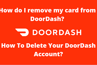 How Do I Remove My Card From DoorDash?