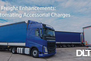 DL Freight Enhancements: Automating Accessorial Charges