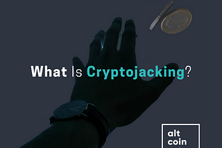 What Is Cryptojacking?