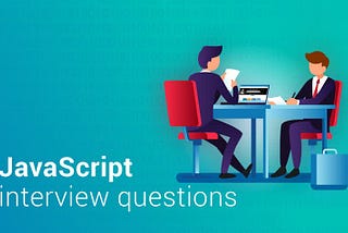 10 Javascript Interview Questions And Answers That You Need To Know