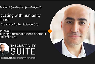 Innovating with humanity in mind. (The Creativity Suite. Episode 54)