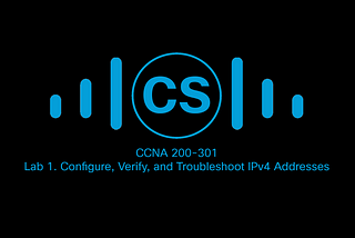 Lab 1. Configure, Verify, and Troubleshoot IPv4 Addresses