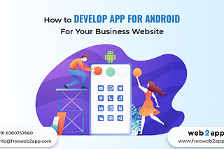 How to Develop App For Android For Your Business Website — Freeweb2app