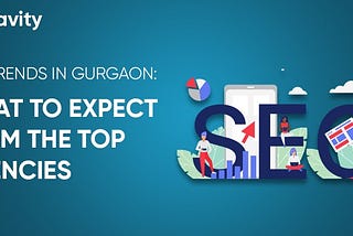 SEO Trends In Gurgaon: What To Expect From The Top Agencies