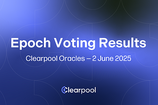 Epoch Voting Results — Clearpool Oracles — June 2, 2025