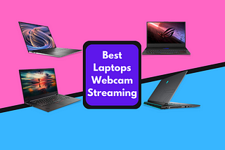 Top 10 Best Laptops For Live Webcam Streaming!